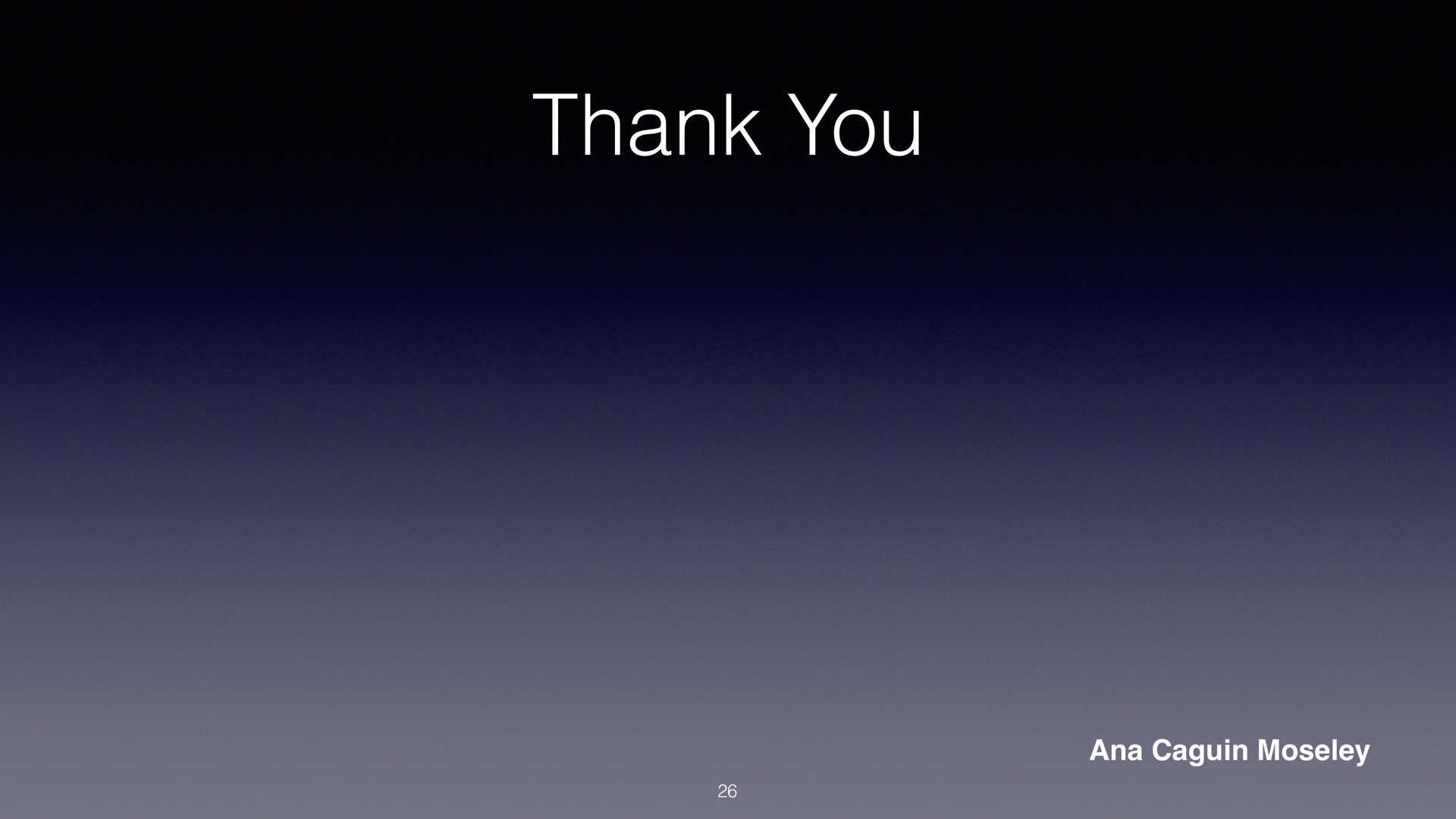 Thank you — Ana Caguin Moseley